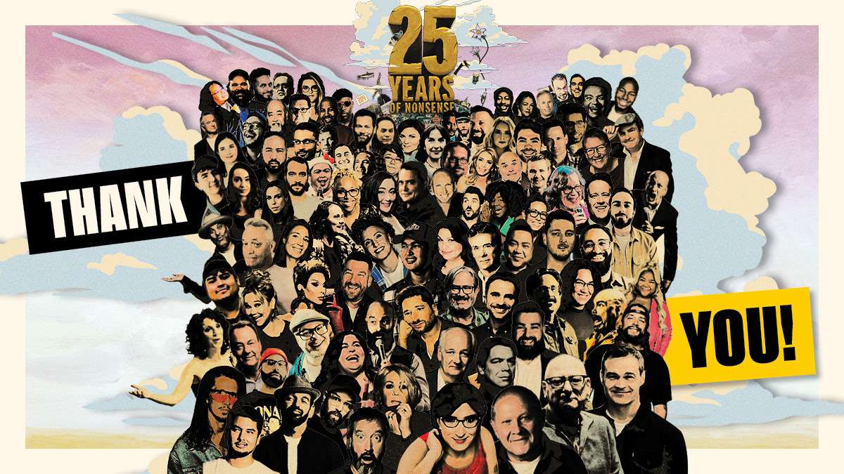 25 years of laughter — and it's all because of you.